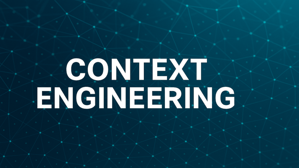 Why Context Engineering Is the Next Big Thing
